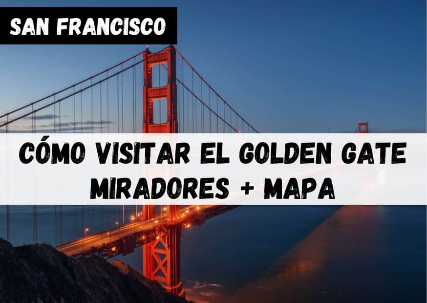 Visitar el Golden Gate Bridge | Miradores + Mapa
